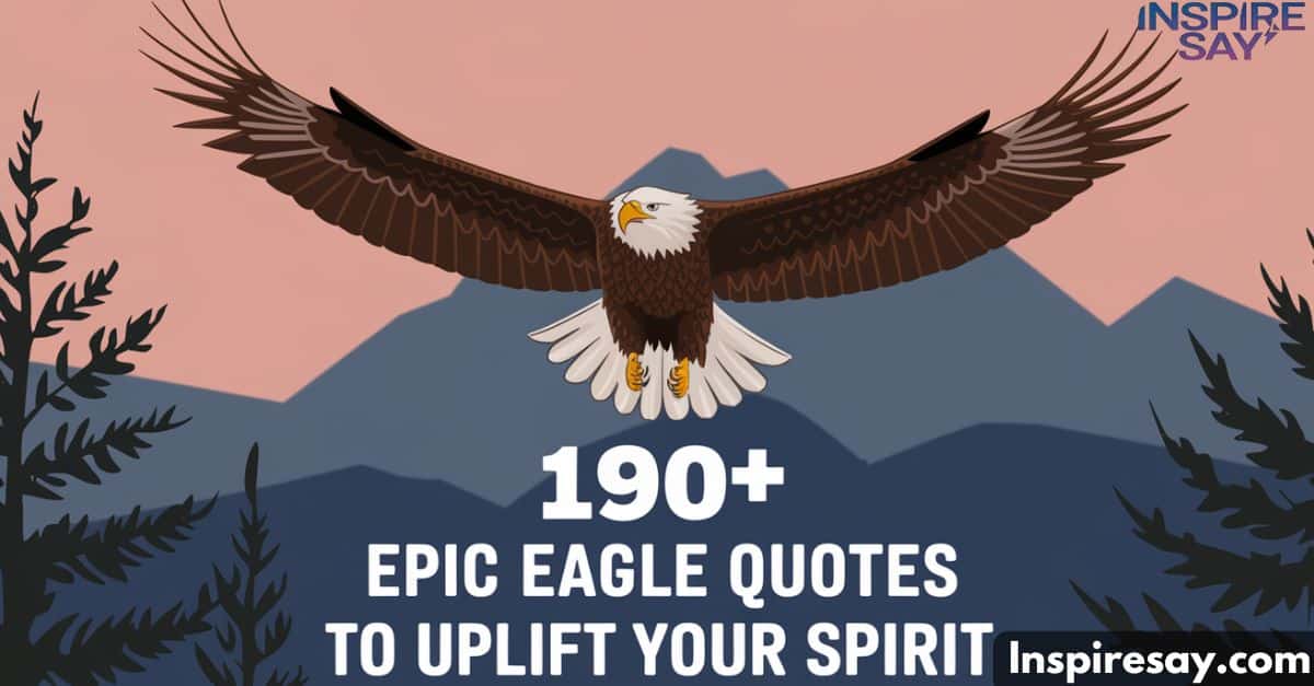 190+ Epic Eagle Quotes to Uplift Your Spirit