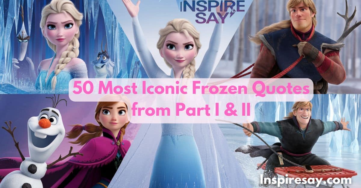 50 Most Iconic Frozen Quotes from Part I & II