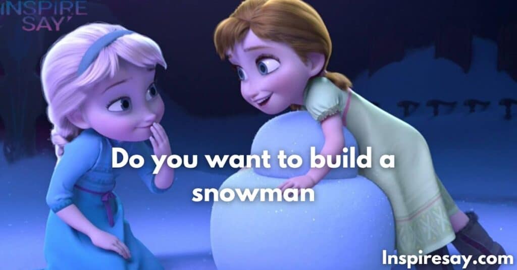 Do you want to build a snowman – Anna