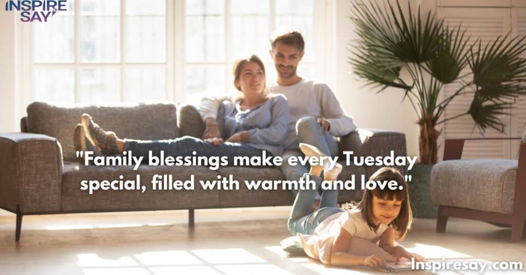 Family blessings make every Tuesday special, filled with warmth and love.