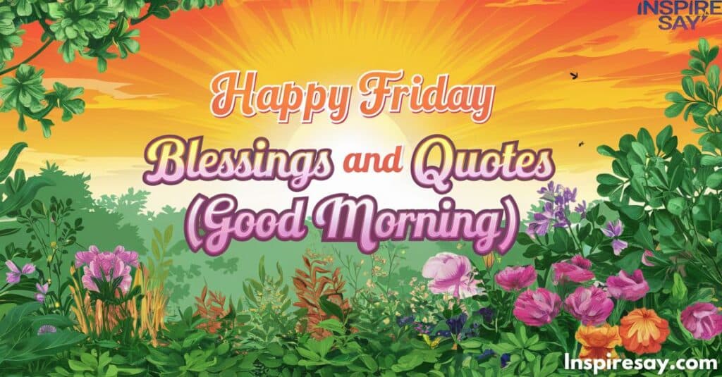 Happy Friday Blessings and Quotes (Good Morning)