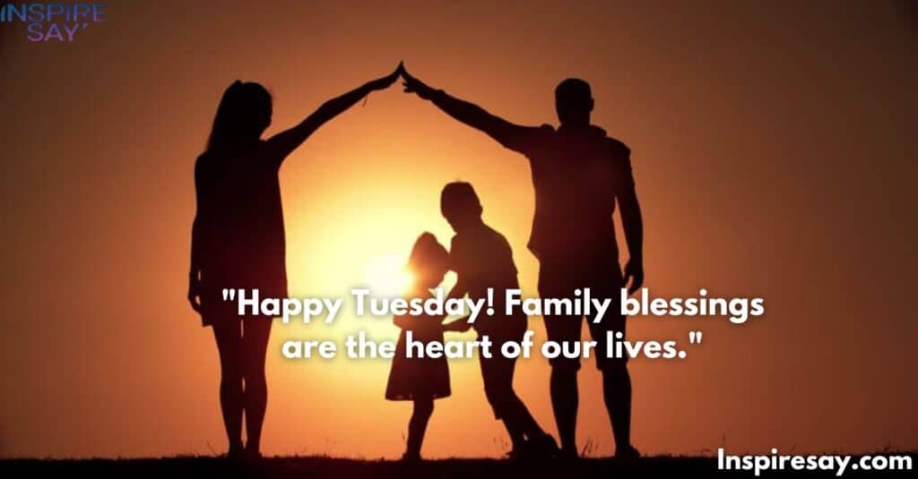 Happy Tuesday! Family blessings are the heart of our lives.