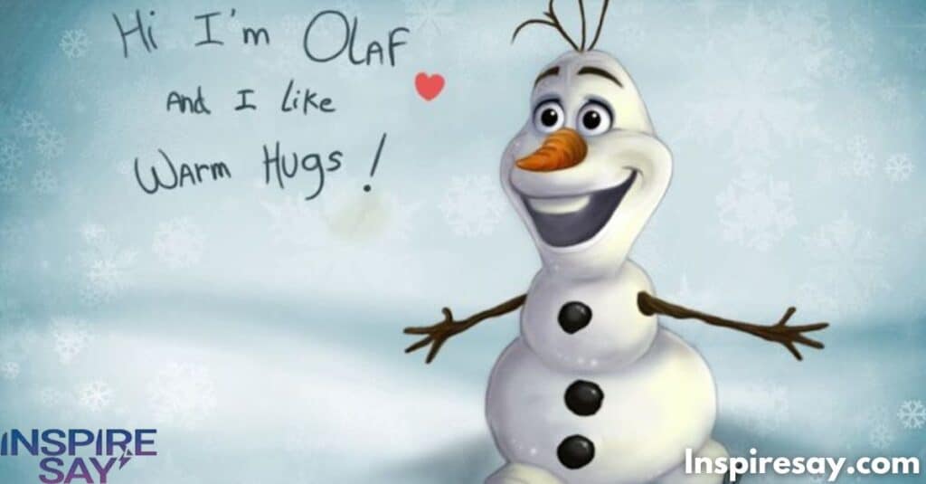 Hi, I’m Olaf and I like warm hugs! – Olaf