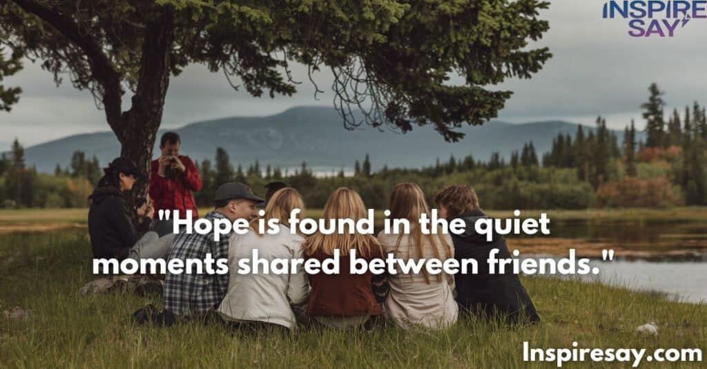 Hope is found in the quiet moments shared between friends.