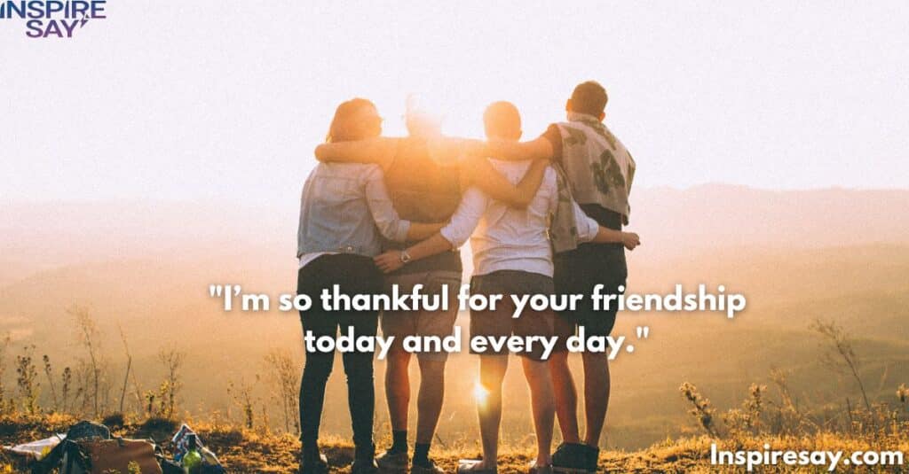 "I’m so thankful for your friendship today and every day."