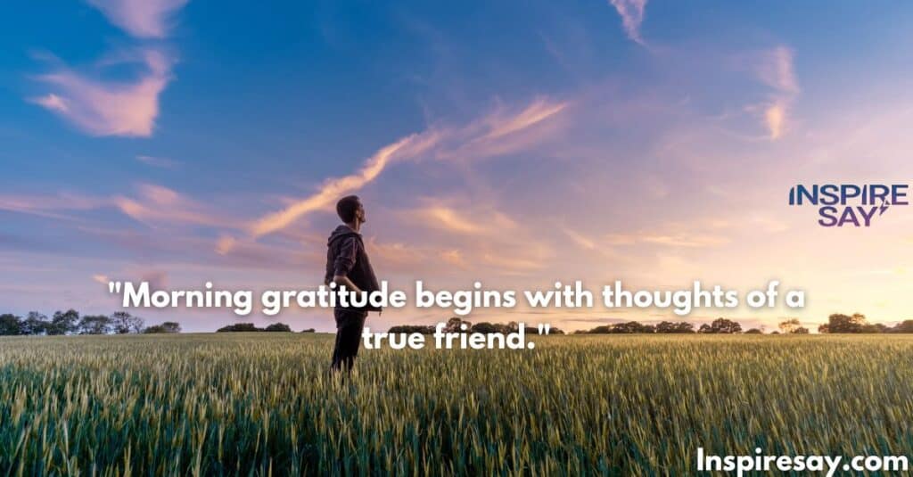 Morning gratitude begins with thoughts of a true friend.