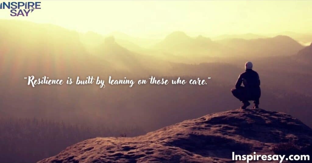 Resilience is built by leaning on those who care.