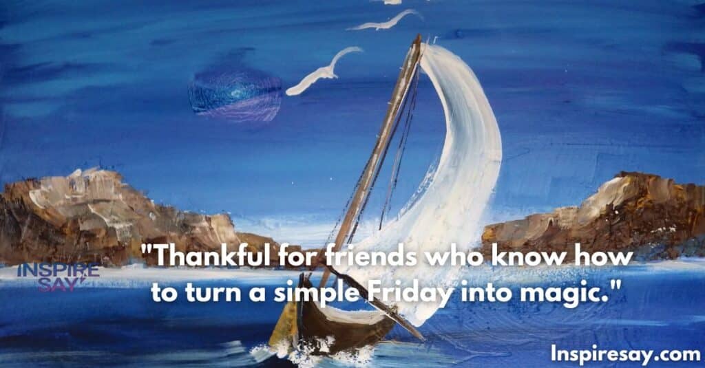 "Thankful for friends who know how to turn a simple Friday into magic."