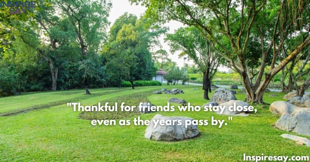 Thankful for friends who stay close, even as the years pass by.