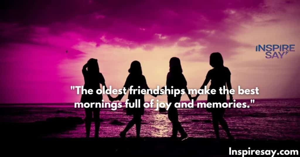 The oldest friendships make the best mornings—full of joy and memories.