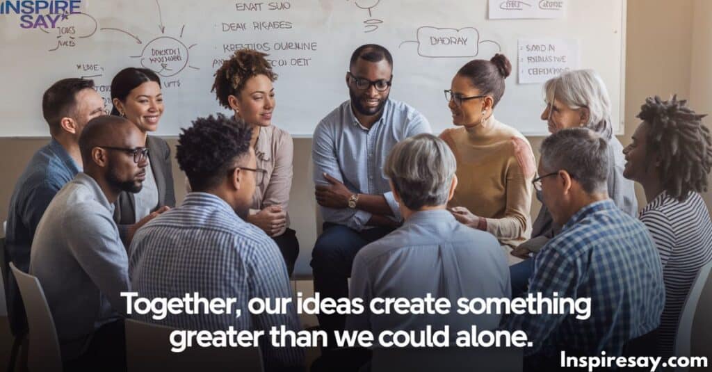 "Together, our ideas create something greater than we could alone."