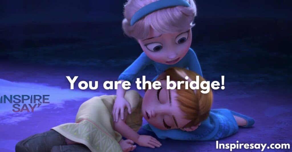 You are the bridge! – Anna