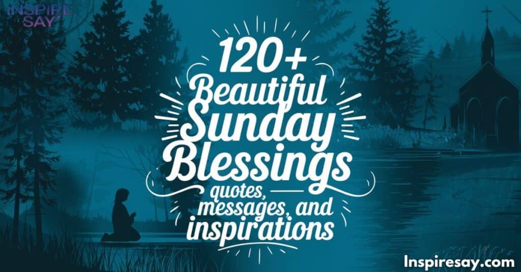 120+ Beautiful Sunday Blessings Quotes, Messages, and Inspirations