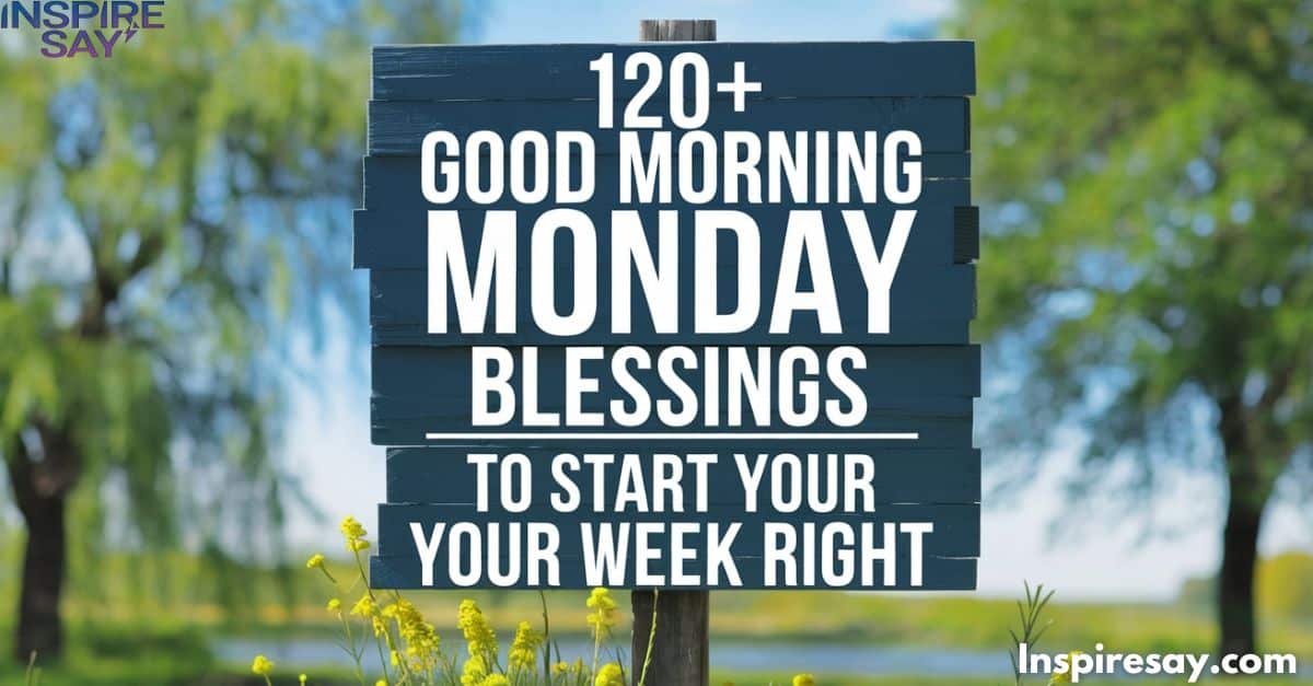 120+ Good Morning Monday Blessings To Start Your Week Right