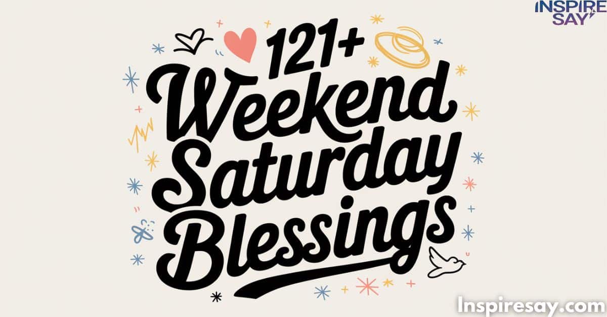 121+ Weekend Saturday Blessings | Recharge, Reflect, Rejoice