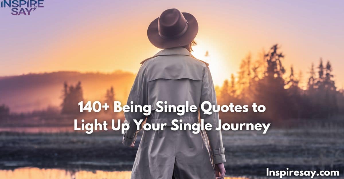 140+ Being Single Quotes to Light Up Your Single Journey