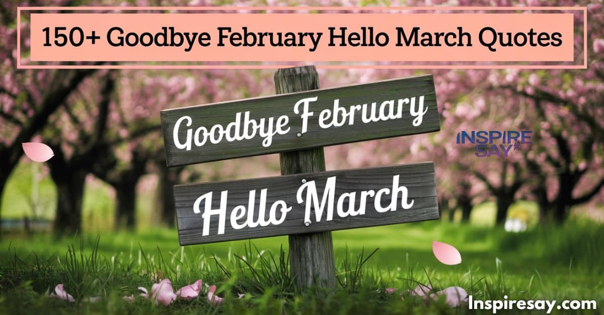 150+ Goodbye February Hello March quotes