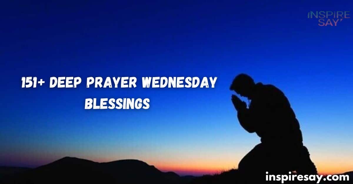 151+ Deep Prayer Wednesday Blessings To Fortify Your Faith 