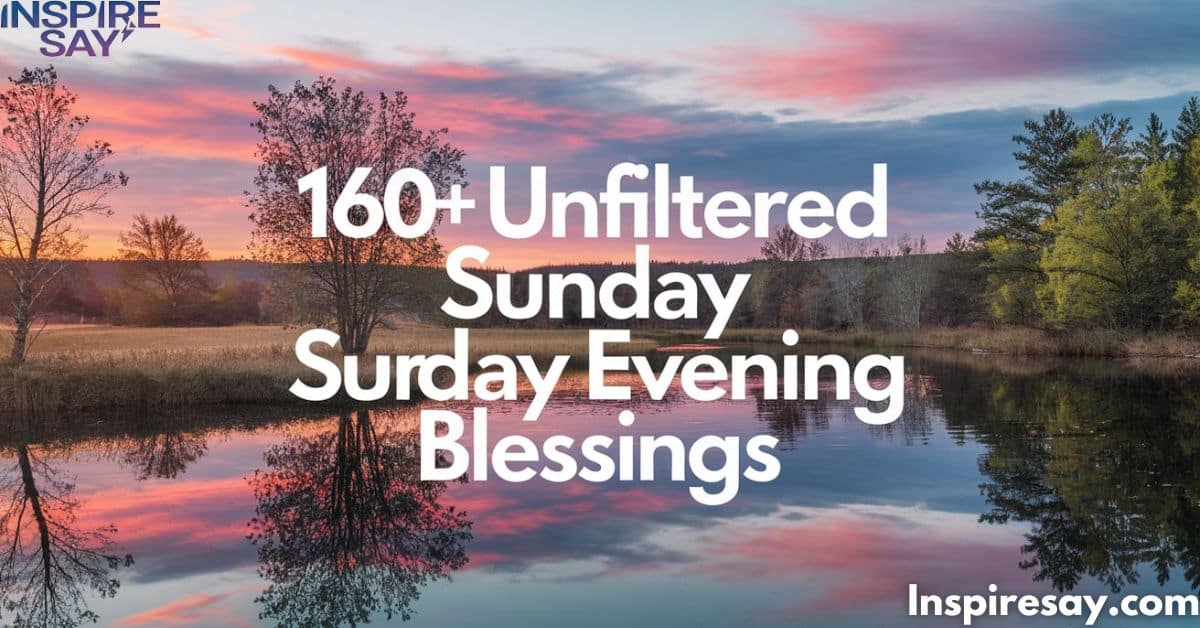 160+ Unfiltered Sunday Evening Blessings | A Tapestry of Evening Blessings