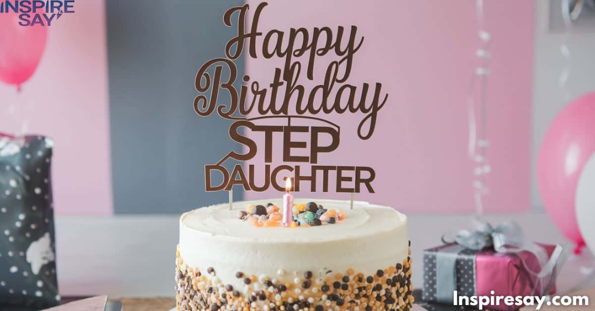 180 Best Step Daughter Birthday Quotes to Honor Your Bonus Daughter