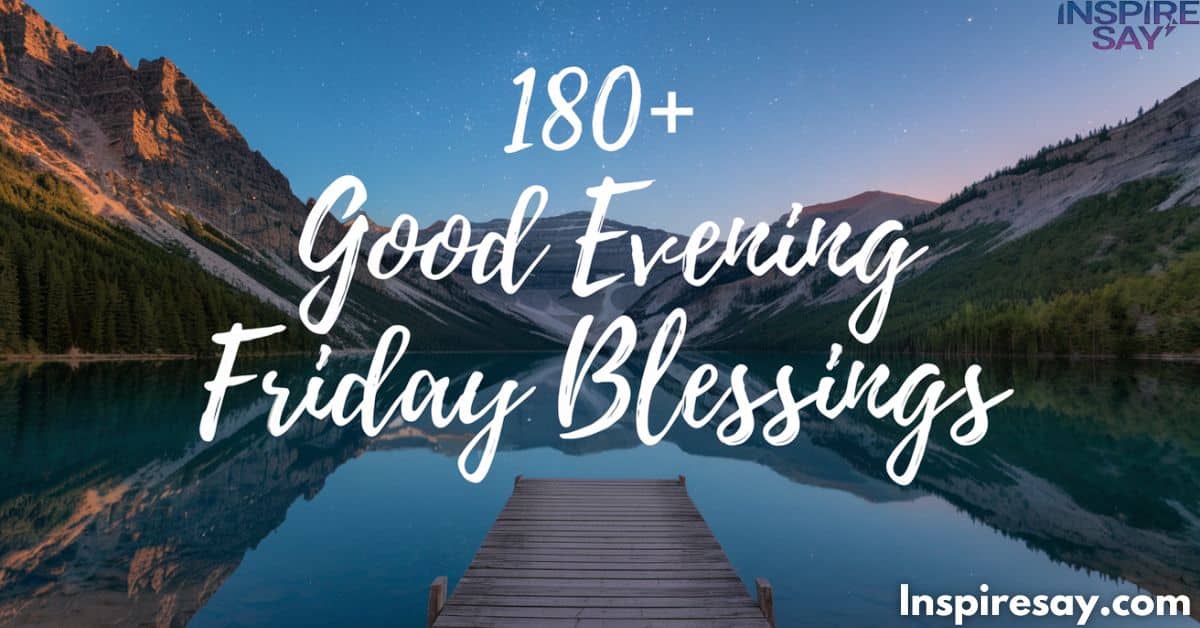 180+ Good Evening Friday Blessings Uplift Your Spirits as the Week Winds Down