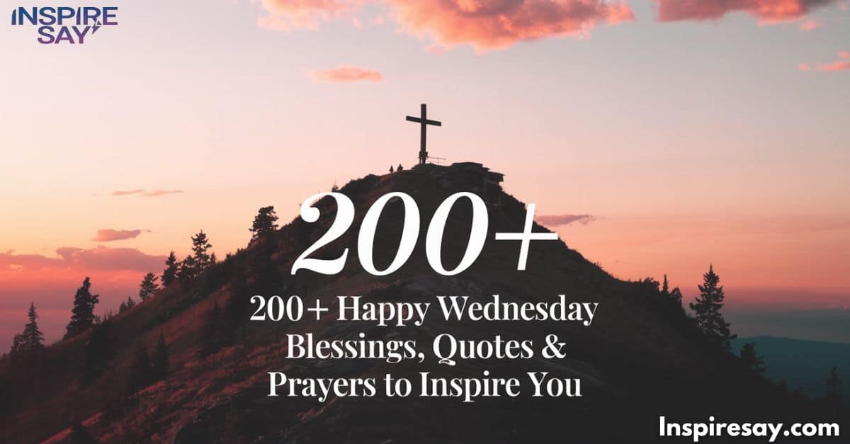 200+ Happy Wednesday Blessings, Quotes & Prayers to Inspire you