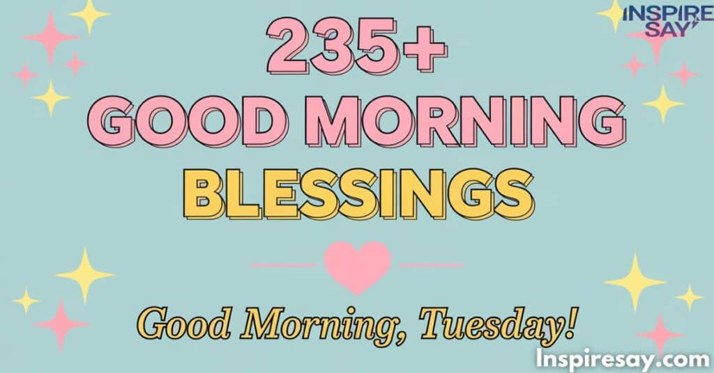 235+ Sweet, Simple Good Morning Tuesday Blessings