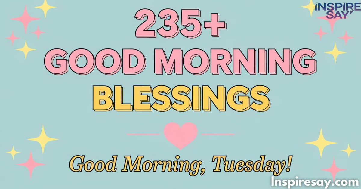 235+ Sweet, Simple Good Morning Tuesday Blessings