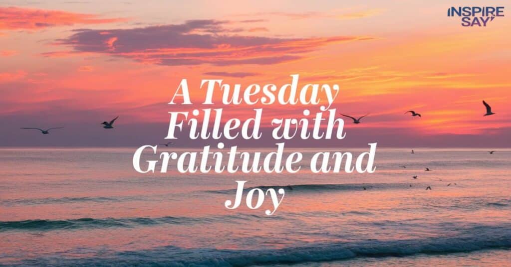 A Tuesday Filled with Gratitude and Joy