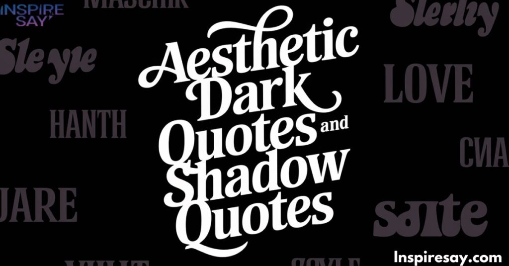 Aesthetic Dark Quotes and Shadow Quotes