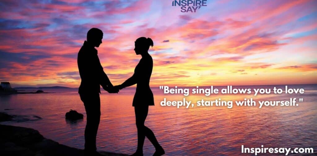 Being single allows you to love deeply, starting with yourself.