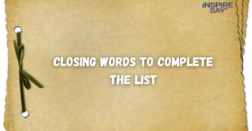 Closing Words to Complete the List