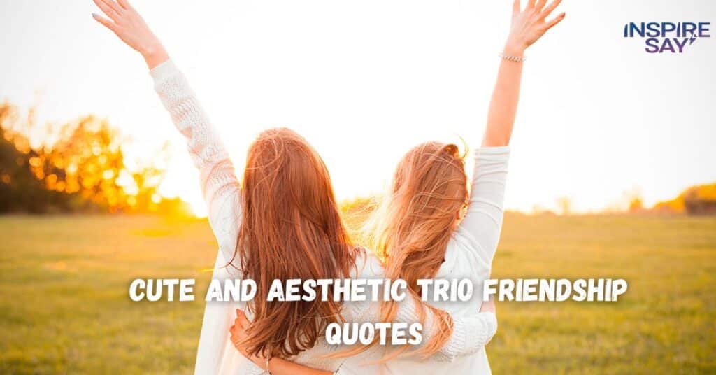 Cute and Aesthetic Trio Friendship Quotes