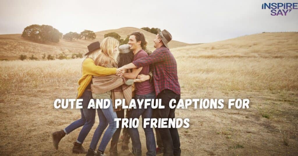 Cute and Playful Captions for Trio Friends