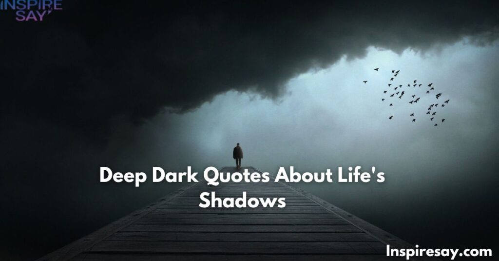 Deep Dark Quotes About Life's Shadows