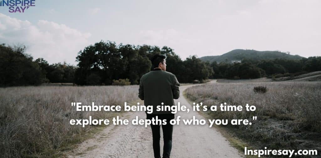 Embrace being single—it’s a time to explore the depths of who you are.