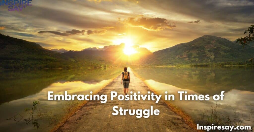 Embracing Positivity in Times of Struggle