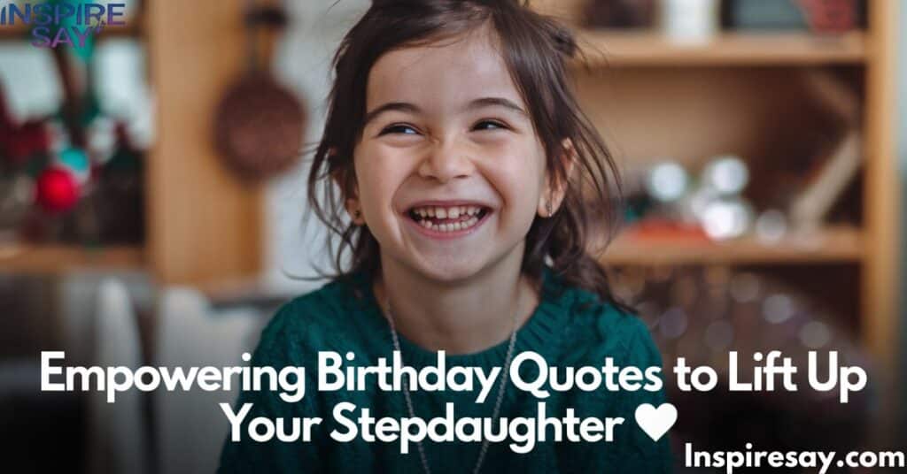 Empowering Birthday Quotes to Lift Up Your Stepdaughter 💪