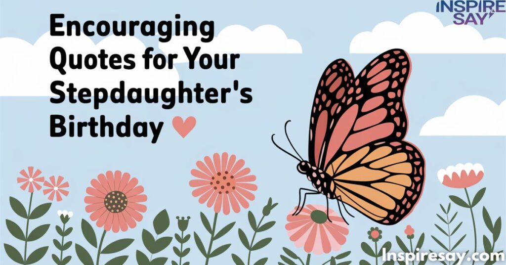 Encouraging Quotes for Your Stepdaughter’s Birthday 🦋