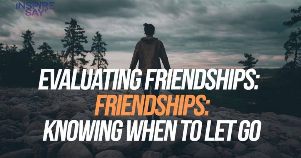 Evaluating Friendships: Knowing When to Let Go