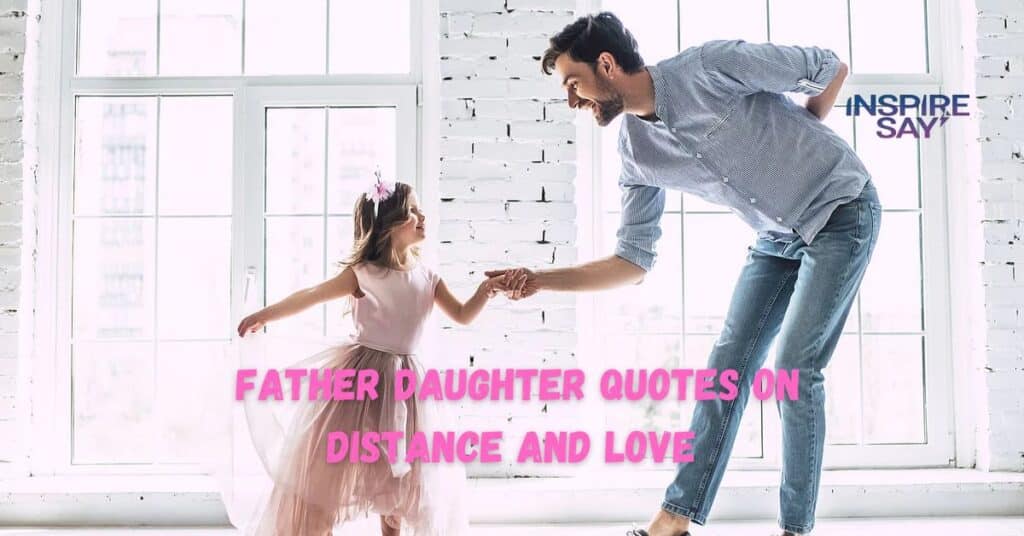 Father-Daughter Quotes on Distance and Love