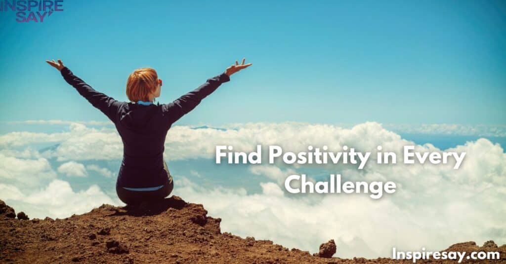 Find Positivity in Every Challenge