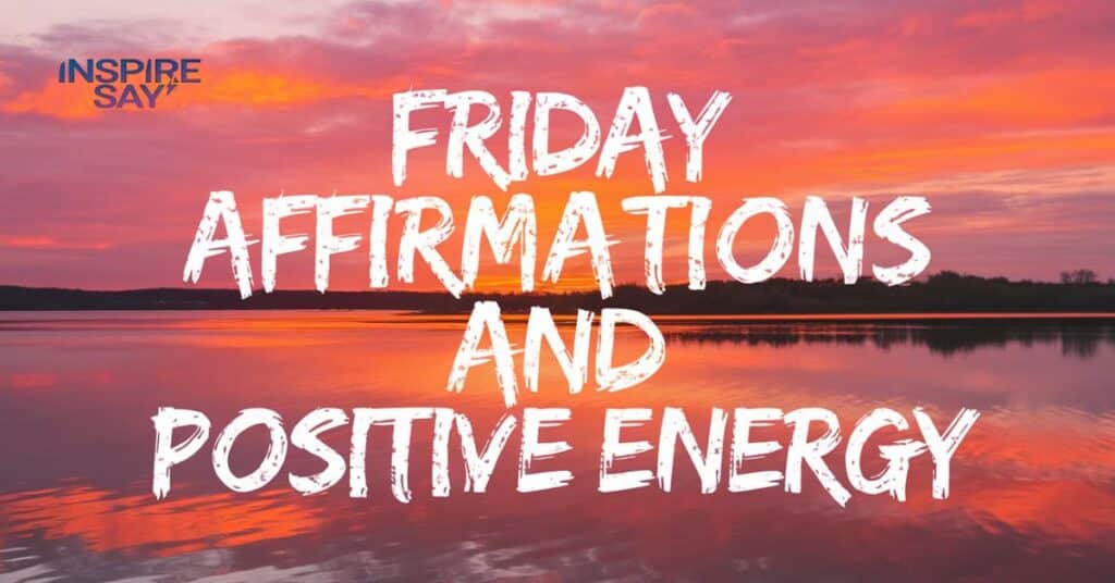 Friday Affirmations and Positive Energy