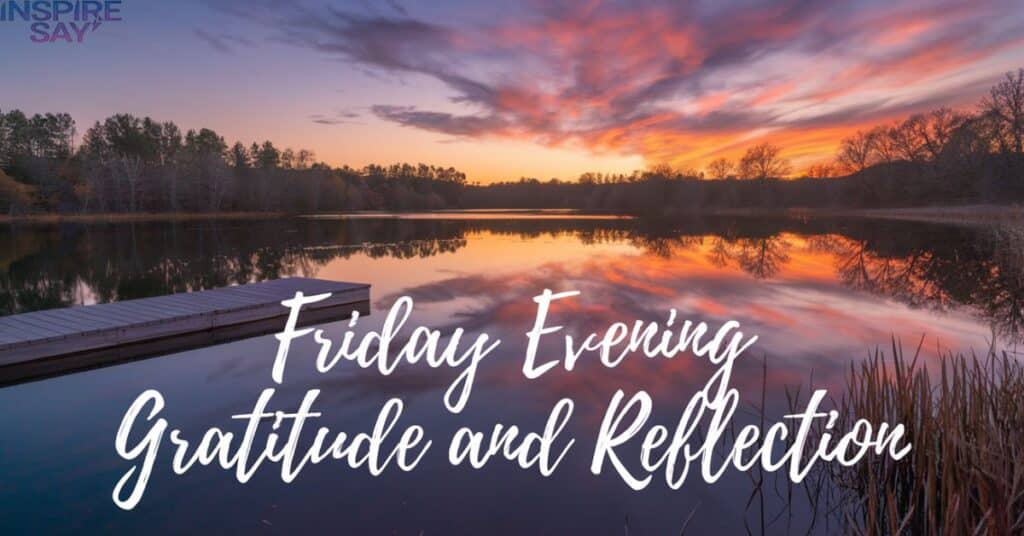 Friday Evening Gratitude and Reflection