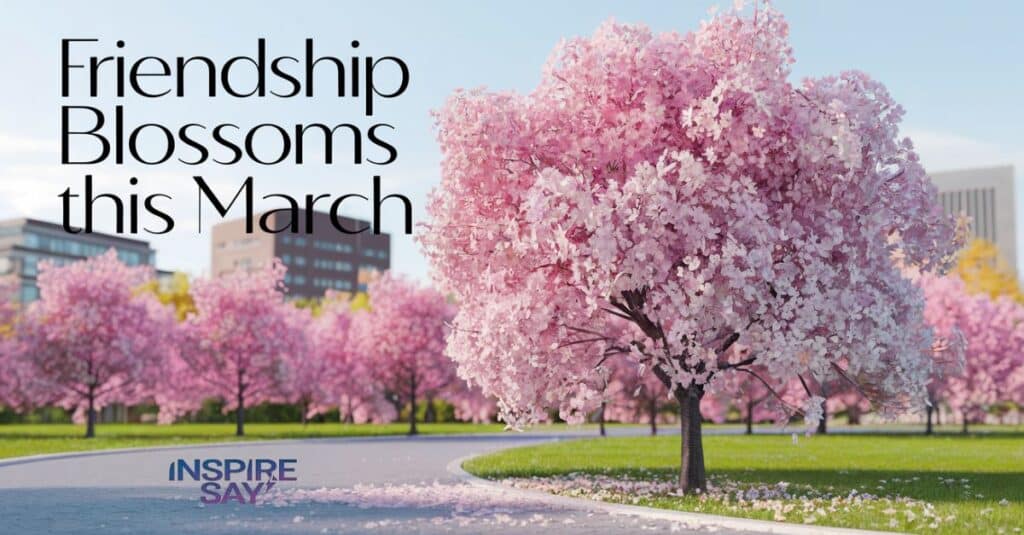 Friendship Blossoms This March