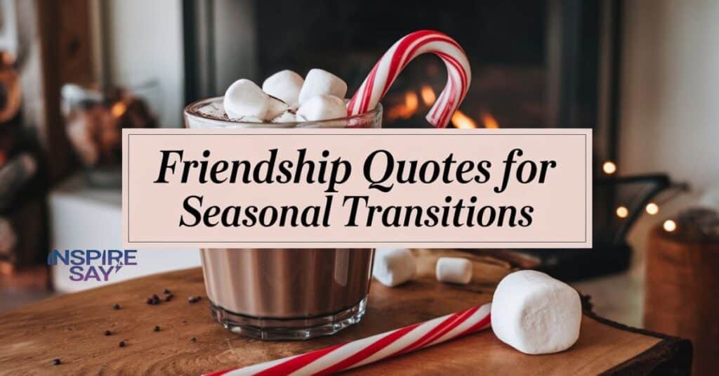 Friendship Quotes for Seasonal Transitions