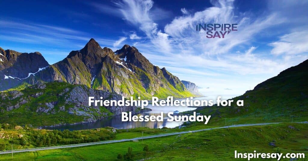 Friendship Reflections for a Blessed Sunday