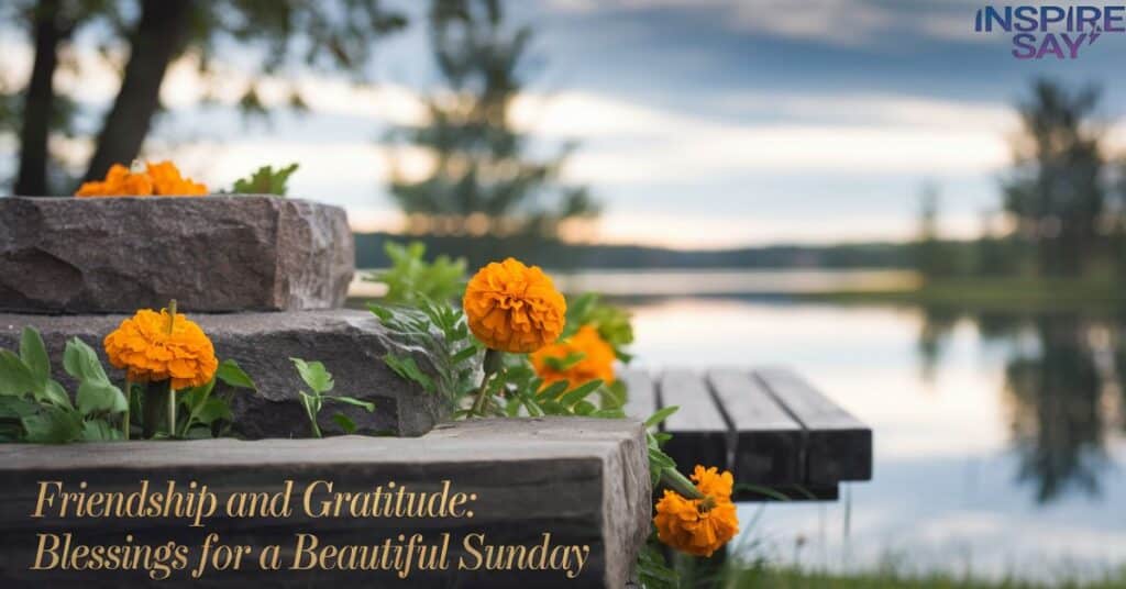 Friendship and Gratitude: Blessings for a Beautiful Sunday