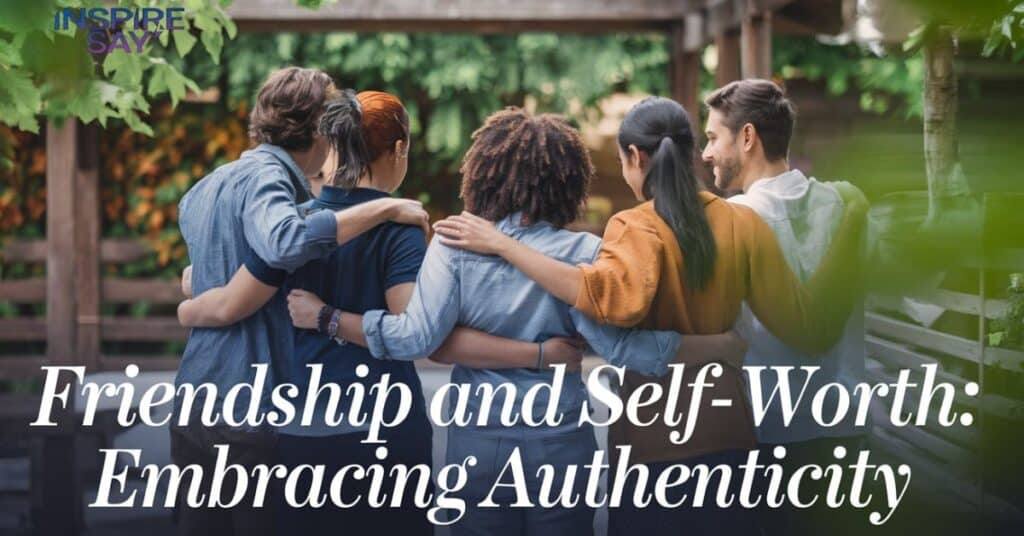 Friendship and Self-Worth: Embracing Authenticity