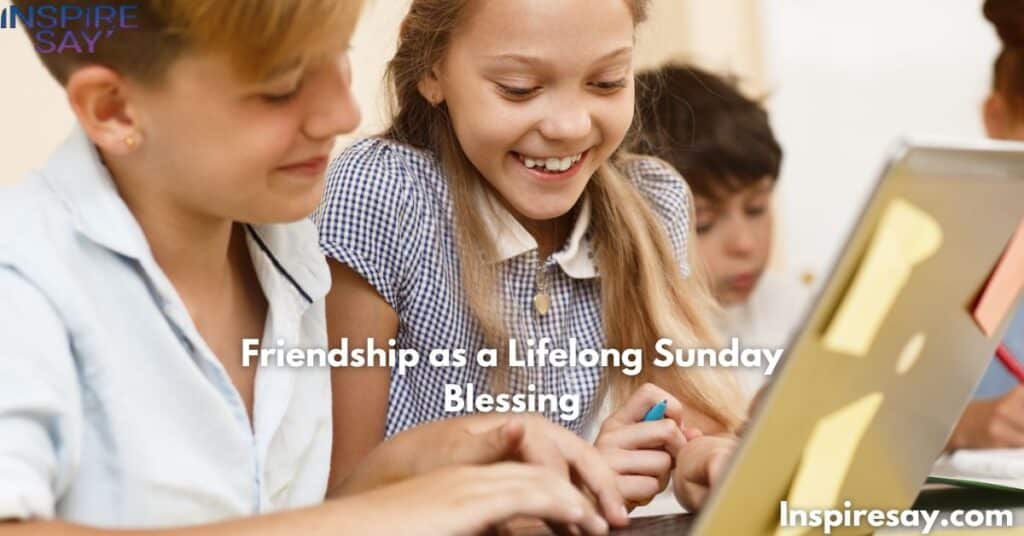 Friendship as a Lifelong Sunday Blessing